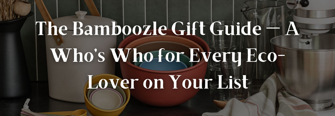 The Bamboozle Gift Guide — A Who’s Who for Every Eco-Lover on Your List