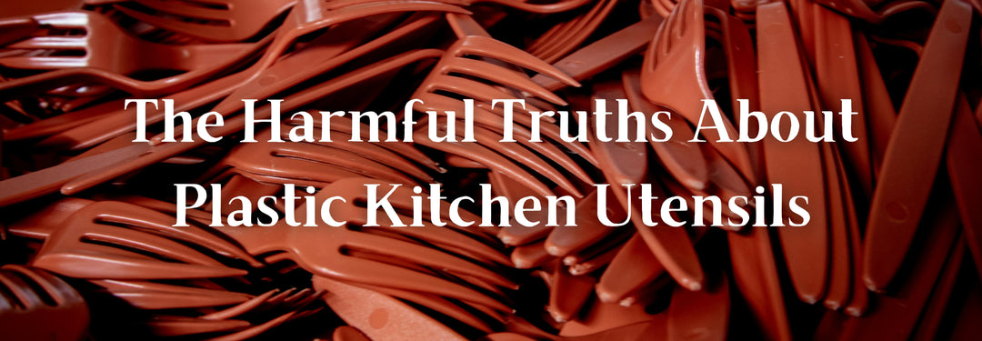 The Harmful Truths About Plastic Kitchen Utensils