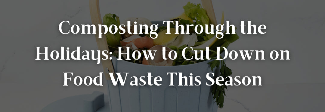 Composting Through the Holidays: How to Cut Down on Food Waste This Season