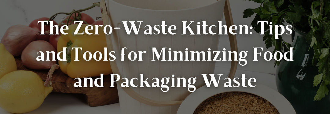The Zero-Waste Kitchen: Tips and Tools for Minimizing Food and Packaging Waste