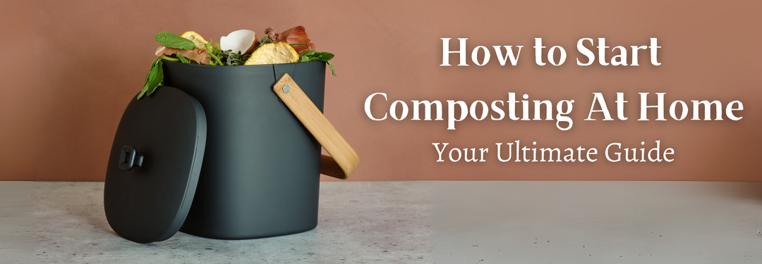 How to Start Composting At Home: Your Ultimate Guide