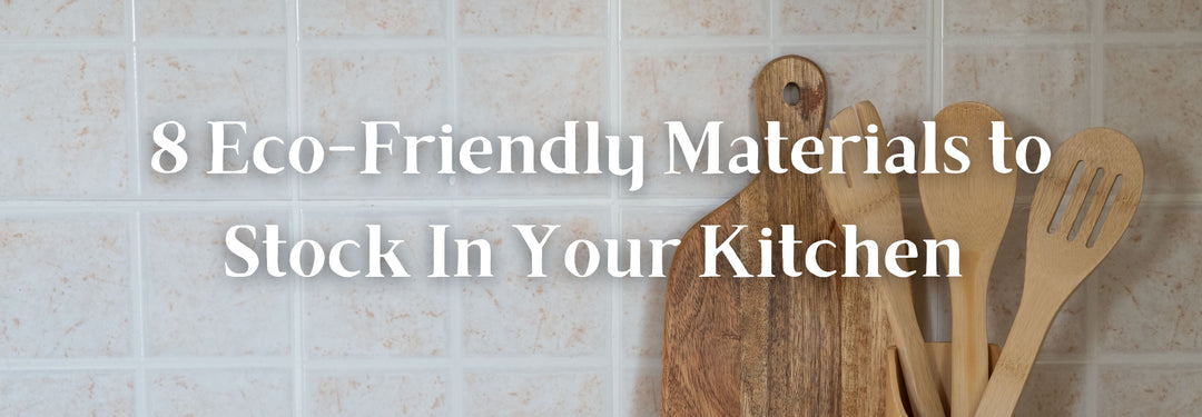 8 Best Eco-Friendly Materials Your Kitchen Needs
